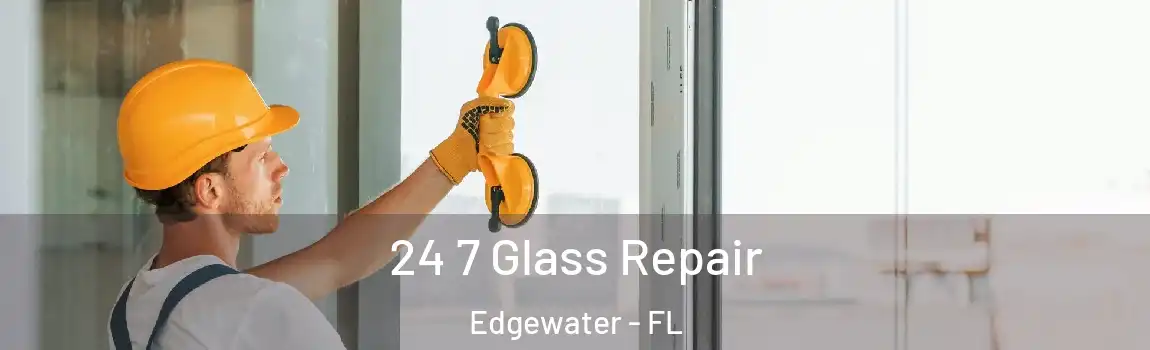  24 7 Glass Repair Edgewater - FL