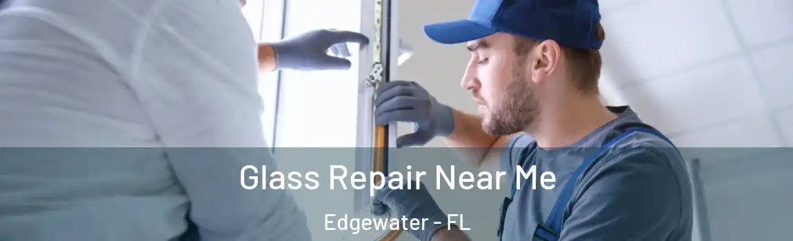  Glass Repair Near Me Edgewater - FL