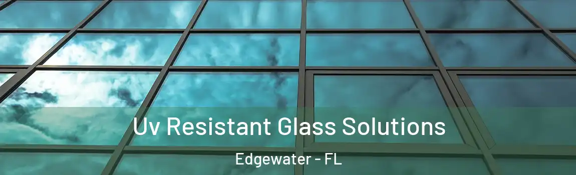  Uv Resistant Glass Solutions Edgewater - FL
