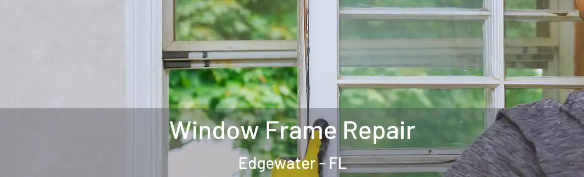  Window Frame Repair Edgewater - FL